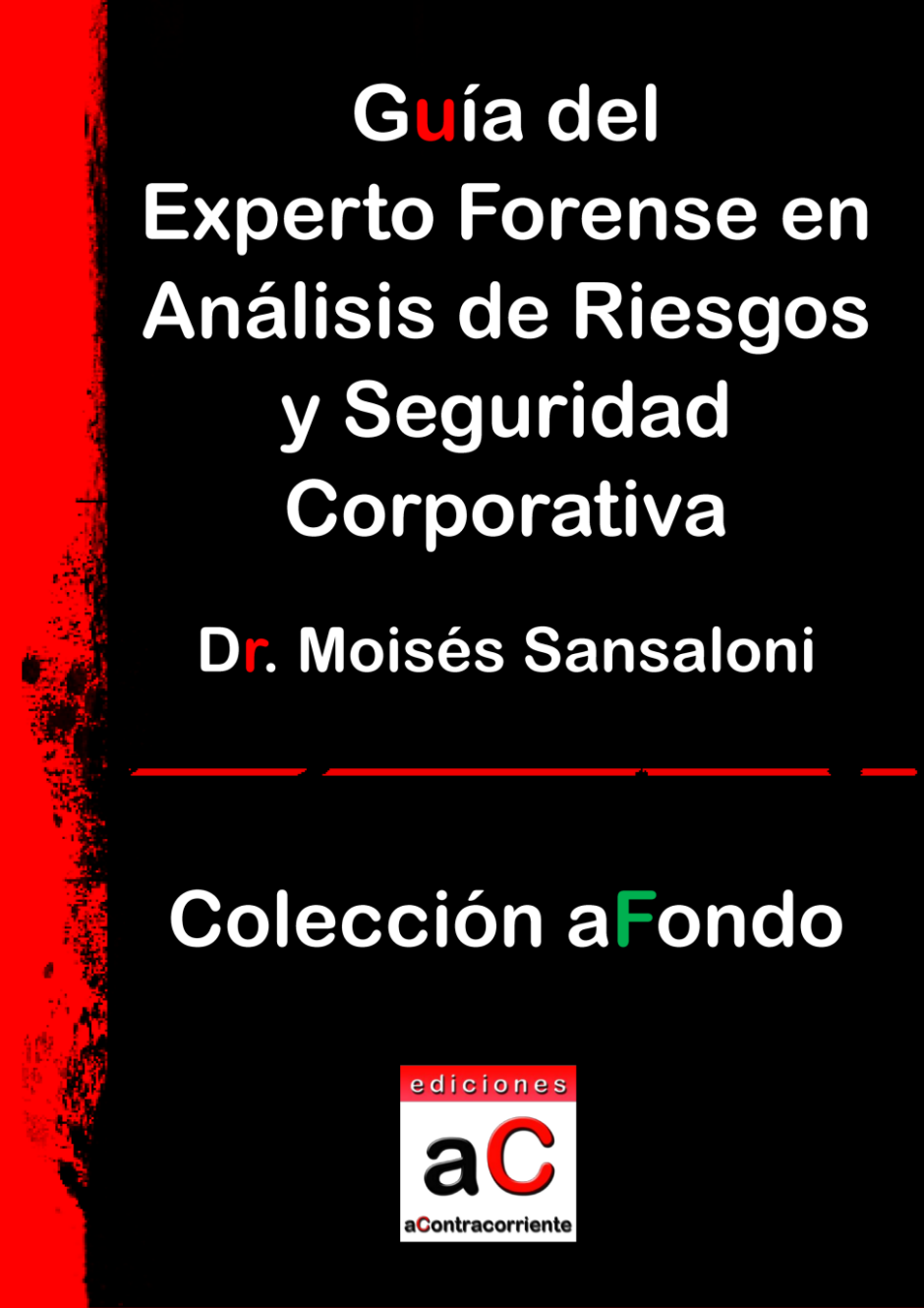 Gua del experto forense en anlisis de riesgos y seguridad corporativa, Ediciones aContracorriente