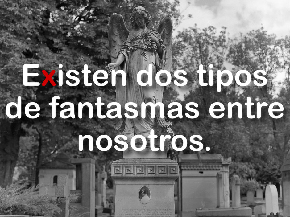 Existen dos tipos de fantasmas entre nosotros